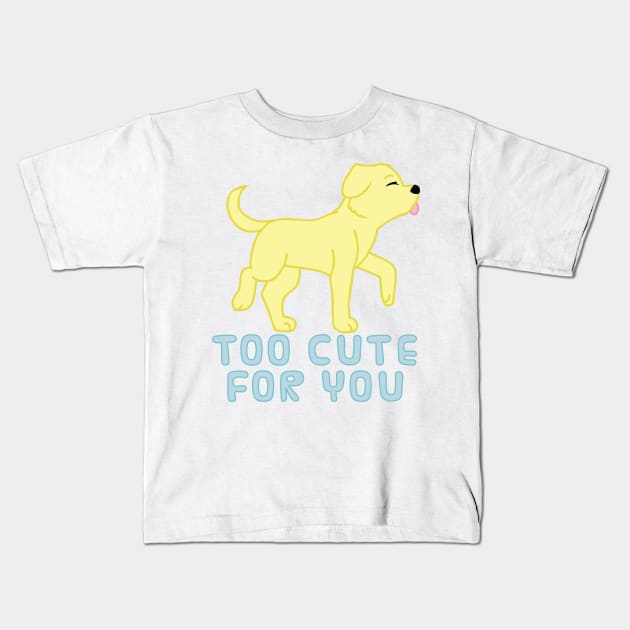 too cute for you (yellow lab) Kids T-Shirt by chibifox